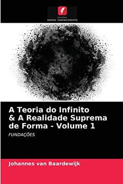 portada A Teoria do Infinito & a Realidade Suprema de Forma - Volume 1: Fundações (en Portugués)