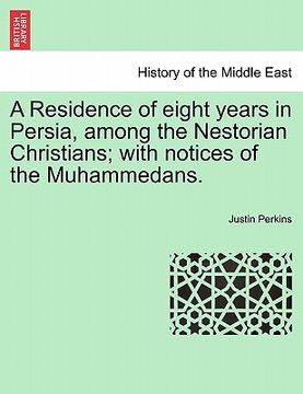 portada a residence of eight years in persia, among the nestorian christians; with notices of the muhammedans. (en Inglés)