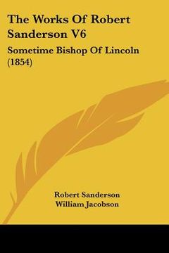 portada the works of robert sanderson v6: sometime bishop of lincoln (1854) (en Inglés)