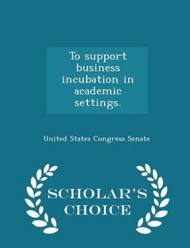 portada To support business incubation in academic settings. - Scholar's Choice Edition (en Inglés)