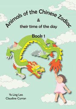 portada Animals of the Chinese Zodiac & their time of the day (Book 1) (en Inglés)