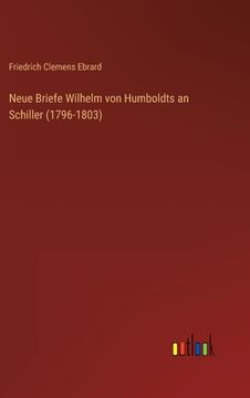 portada Neue Briefe Wilhelm von Humboldts an Schiller (1796-1803) (en Alemán)