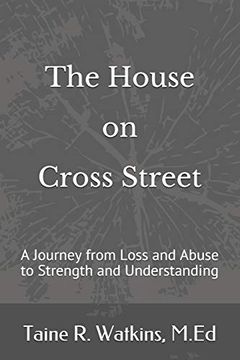 portada The House on Cross Street: A Journey From Loss and Abuse to Strength and Understanding (en Inglés)