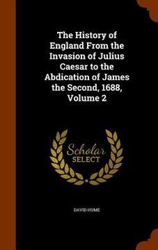 portada The History of England From the Invasion of Julius Caesar to the Abdication of James the Second, 1688, Volume 2 (en Inglés)