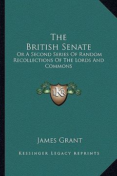 portada the british senate: or a second series of random recollections of the lords and commons (in English)