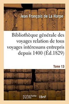 portada Bibliothèque générale des voyages relation de tous les voyages intéressans entrepris depuis 1400 T13 (Histoire)