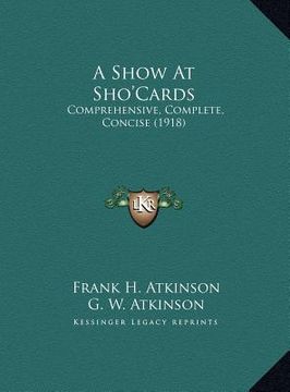 portada a show at sho'cards: comprehensive, complete, concise (1918) (en Inglés)