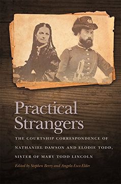 portada Practical Strangers: The Courtship Correspondence of Nathaniel Dawson and Elodie Todd, Sister of Mary Todd Lincoln (New Perspectives on the Civil War Era Series)