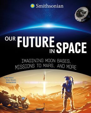 portada Our Future in Space: Imagining Moon Bases, Missions to Mars, and More (en Inglés)