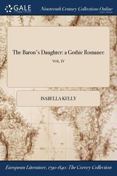 portada The Baron's Daughter: a Gothic Romance; VOL. IV (in English)