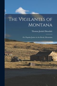 portada The Vigilantes of Montana; or, Popular Justice in the Rocky Mountains (en Inglés)