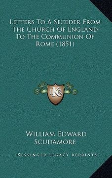portada letters to a seceder from the church of england to the communion of rome (1851) (en Inglés)