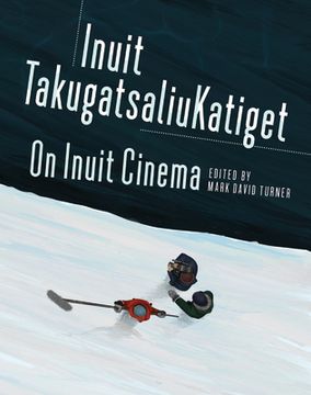 portada On Inuit Cinema Inuit Takugatsaliukatiget 
