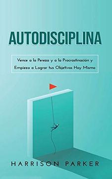 portada Autodisciplina: Vence a la Pereza y a la Procrastinación y Empieza a Lograr tus Objetivos hoy Mismo (in Spanish)