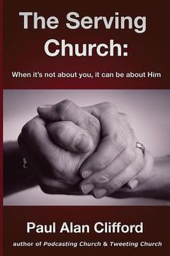 portada The Serving Church: When it's not about you it can be about Him (en Inglés)