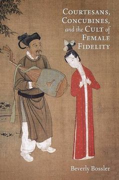 portada Courtesans, Concubines, and the Cult of Female Fidelity (Harvard-Yenching Institute Monograph Series)