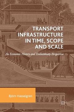 portada Transport Infrastructure in Time, Scope and Scale: An Economic History and Evolutionary Perspective (in English)