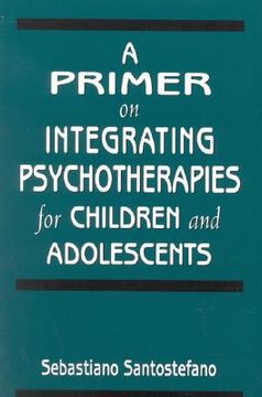 portada a primer on integrating psychotherapies for children and adolescents (en Inglés)