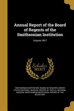 portada Annual Report of the Board of Regents of the Smithsonian Institution; Volume 1917 (en Inglés)