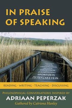 portada In Praise of Speaking: Philosophical Conversations Inspired by Adriaan Peperzak (en Inglés)