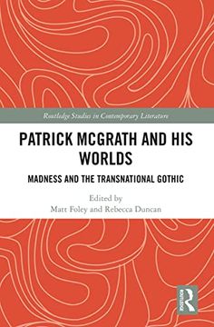 portada Patrick Mcgrath and his Worlds: Madness and the Transnational Gothic (Routledge Studies in Contemporary Literature) (en Inglés)
