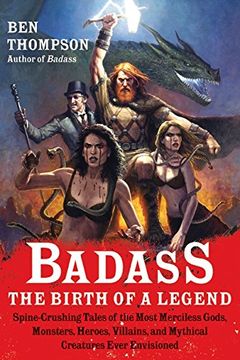portada Badass: The Birth of a Legend: Spine-Crushing Tales of the Most Merciless Gods, Monsters, Heroes, Villains, and Mythical Creatures Ever Envisioned (Badass Series) (in English)