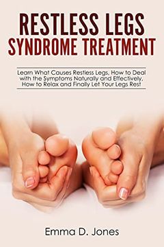 portada Restless Legs Syndrome Treatment: Learn What Causes Restless Legs, how to Deal With the Symptoms Naturally and Effectively, how to Relax and Finally let Your Legs Rest (en Inglés)