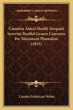 portada Carmina Anicii Manlii Torquati Severini Boethii Graece Conversa Per Maximum Planudem (1833) (en Latin)