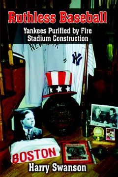 portada ruthless baseball: yankees purified by fire stadium construction (en Inglés)