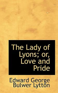 portada the lady of lyons; or, love and pride (en Inglés)
