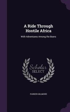 portada A Ride Through Hostile Africa: With Adventures Among the Boers (en Inglés)