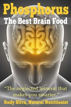 portada Phosphorus, The Best Brain Food: The Neglected Mineral That Makes You Smarter (en Inglés)