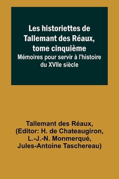 portada Les historiettes de Tallemant des Réaux, tome cinquième; Mémoires pour servir à l'histoire du XVIIe siècle (in French)