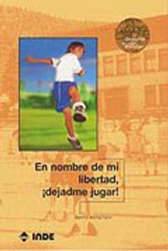 portada En Nombre de mi Libertad,! Dejadme Jugar! (el Deporte en Edad Escolar) (in Spanish)