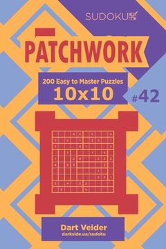 portada Sudoku Patchwork - 200 Easy to Master Puzzles 10x10 (Volume 42) (en Inglés)