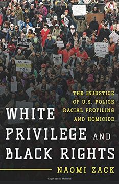 portada White Privilege and Black Rights: The Injustice of U.S. Police Racial Profiling and Homicide