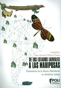 portada De los Estados Larvales a las Mariposas. Escenarios de la Razón Neoliberal en América Latina (in Spanish)