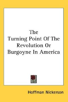 portada the turning point of the revolution or burgoyne in america (en Inglés)