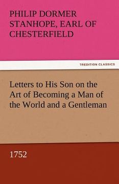 portada letters to his son on the art of becoming a man of the world and a gentleman, 1752 (en Inglés)