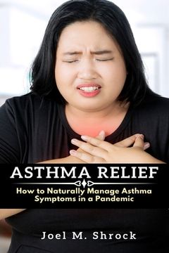 portada Asthma Relief: How to Naturally Manage Asthma Symptoms in a Pandemic (en Inglés)