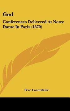 portada god: conferences delivered at notre dame in paris (1870) (en Inglés)