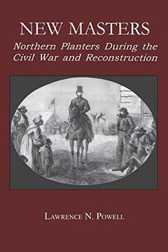 portada New Masters: Northern Planters During the Civil war and Reconstruction. (The North's Civil War) (en Inglés)
