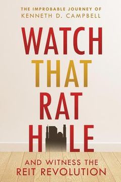 portada Watch that Rat Hole: And Witness the REIT Revolution (en Inglés)