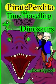 portada Pirate Perdita and the Time Travelling Zombie Dinosaurs...from Space! (en Inglés)