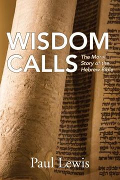 portada Wisdom Calls: The Moral Story of the Hebrew Bible (in English)
