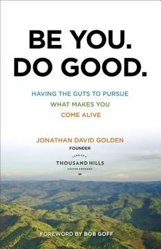 portada Be You. Do Good.: Having the Guts to Pursue What Makes You Come Alive (en Inglés)