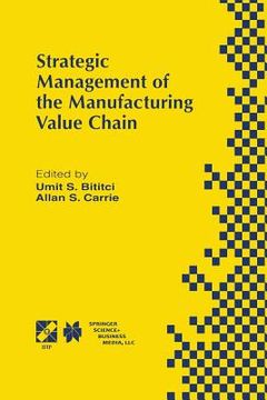 portada Strategic Management of the Manufacturing Value Chain: Proceedings of the International Conference of the Manufacturing Value-Chain August '98, Troon, (en Inglés)