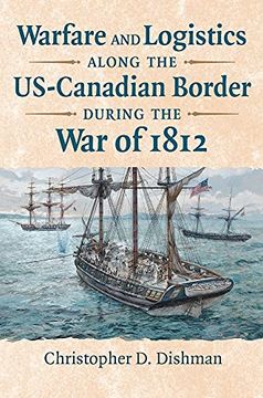 portada Warfare and Logistics Along the Us-Canadian Border During the war of 1812 (in English)