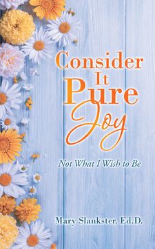 portada Consider It Pure Joy: Not What I Wish to Be (en Inglés)