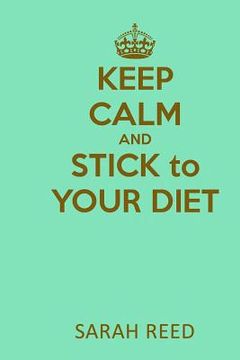 portada Keep Calm and Stick to Your Diet (en Inglés)